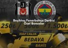 Beşiktaş Fenerbahçe Derbisi Özel Bonuslar