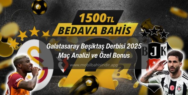 Galatasaray Beşiktaş Derbisi 2025 Maç Analizi ve Özel Bonus