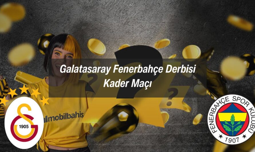 Galatasaray Fenerbahçe Derbisi Kader Maçı